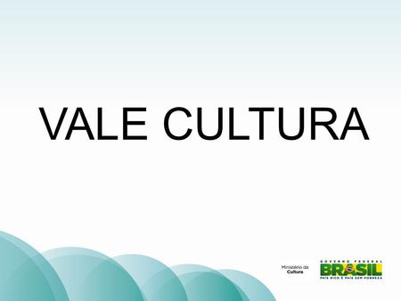 VALE CULTURA. I - possibilitar o acesso e a fruição dos produtos e serviços culturais; II - estimular a visitação a estabelecimentos culturais e artísticos;