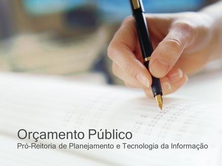 Orçamento Público Pró-Reitoria de Planejamento e Tecnologia da Informação.