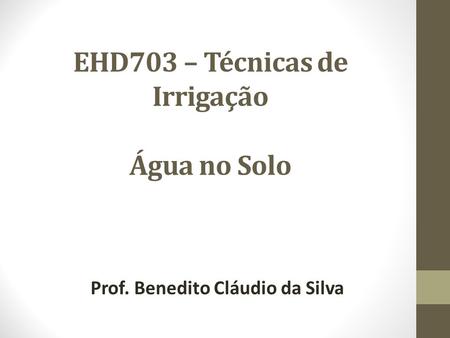 EHD703 – Técnicas de Irrigação Água no Solo
