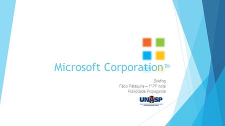 Microsoft Corporation ™ Briefing Fábio Pataquine – 1º PP noite Publicidade Propaganda.
