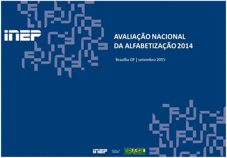 AVALIAÇÃO NACIONAL DA ALFABETIZAÇÃO 2014 Brasília-DF | setembro 2015.