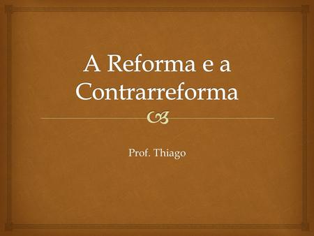 A Reforma e a Contrarreforma