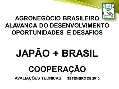 JAPÃO + BRASIL COOPERAÇÃO AGRONEGÓCIO BRASILEIRO