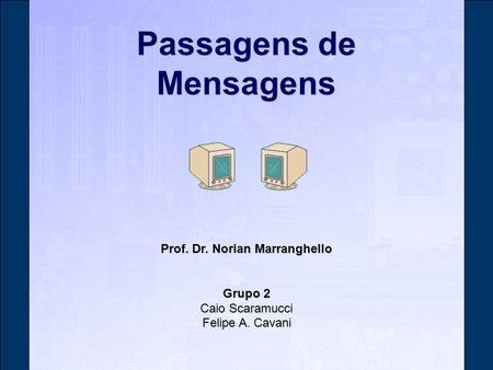 Passagens de Mensagens Prof. Dr. Norian Marranghello