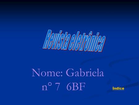 Revista eletrônica Nome: Gabriela  n° 7 6BF Índice.