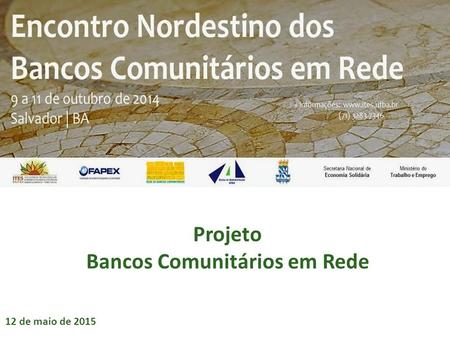 Projeto Bancos Comunitários em Rede 12 de maio de 2015.
