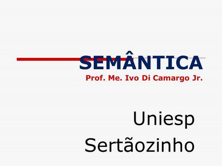 SEMÂNTICA Prof. Me. Ivo Di Camargo Jr.