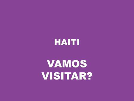 HAITI VAMOS VISITAR?.