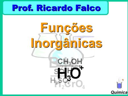 Prof. Ricardo Falco Funções Inorgânicas.