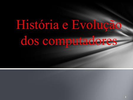 História e Evolução dos computadores.