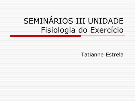 SEMINÁRIOS III UNIDADE Fisiologia do Exercício