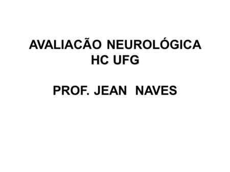 AVALIACÃO NEUROLÓGICA HC UFG PROF. JEAN NAVES