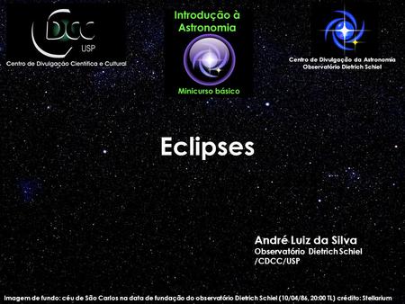 Imagem de fundo: céu de São Carlos na data de fundação do observatório Dietrich Schiel (10/04/86, 20:00 TL) crédito: Stellarium Eclipses Centro de Divulgação.