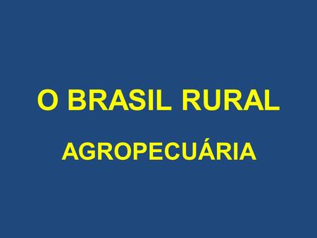 O BRASIL RURAL AGROPECUÁRIA.