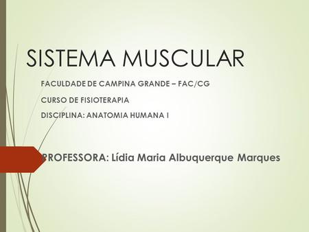 SISTEMA MUSCULAR PROFESSORA: Lídia Maria Albuquerque Marques