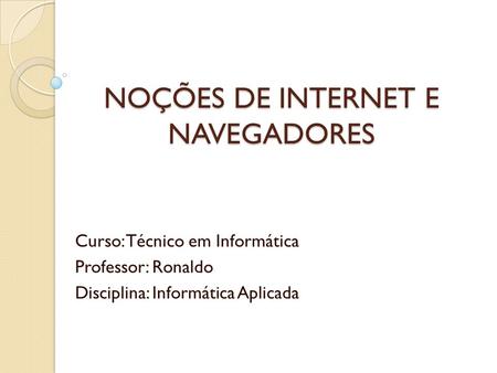 NOÇÕES DE INTERNET E NAVEGADORES