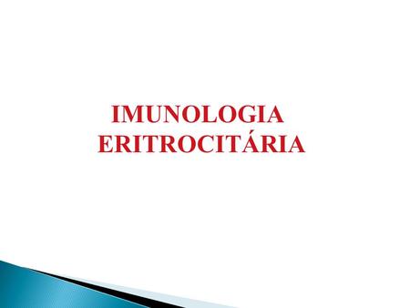 IMUNOLOGIA ERITROCITÁRIA.