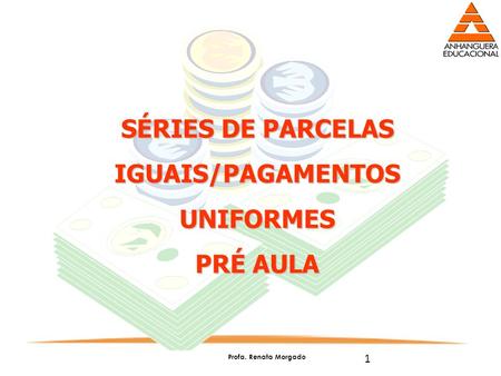 SÉRIES DE PARCELAS IGUAIS/PAGAMENTOS UNIFORMES
