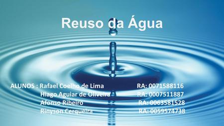 Reuso da Água ALUNOS : Rafael Coelho de Lima RA: