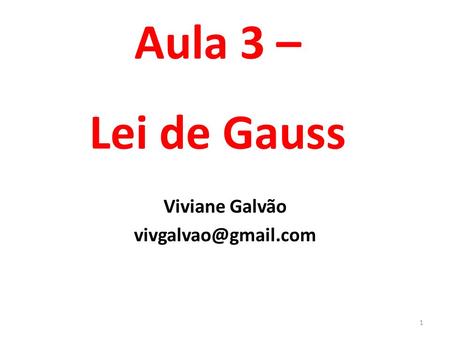 Aula 3 – Lei de Gauss Viviane Galvão 1.