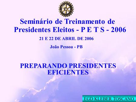 EGD Kleber Toscano Music: Holding your hand Seminário de Treinamento de Presidentes Eleitos - P E T S - 2006 PREPARANDO PRESIDENTES EFICIENTES EGD KLEBER.