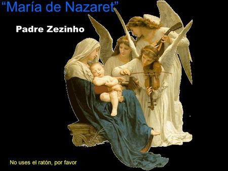 “María de Nazaret” Padre Zezinho No uses el ratón, por favor.