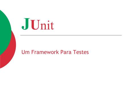 J U nit Um Framework Para Testes. Motivação  Todos os programadores sabem que devem testar seu código  Quanto mais curto o prazo menos testes são realizados.