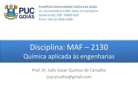 Disciplina: MAF – 2130 Química aplicada às engenharias Prof. Dr. Julio Cesar Queiroz de Carvalho Pontifícia Universidade Católica.