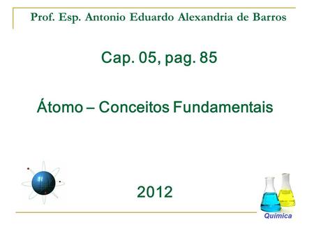 Cap. 05, pag. 85 Átomo – Conceitos Fundamentais 2012