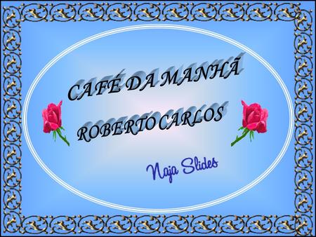 CAFÉ DA MANHÃ ROBERTO CARLOS.