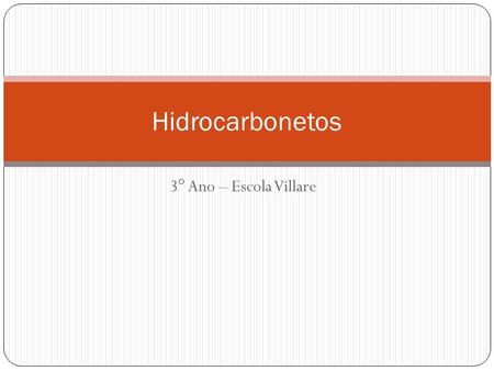 Hidrocarbonetos 3° Ano – Escola Villare.