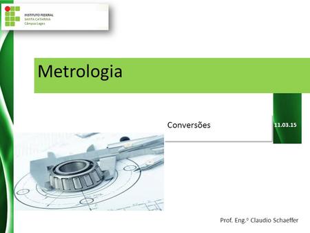 Metrologia Conversões Prof. Eng.o Claudio Schaeffer