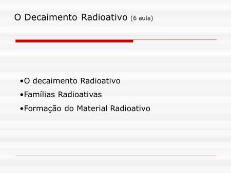 O Decaimento Radioativo (6 aula)