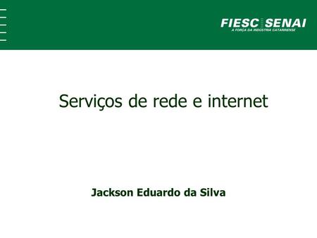 Jackson Eduardo da Silva Serviços de rede e internet.