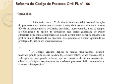 Reforma do Código de Processo Civil. PL nº 166 “ ” Motivações:... “ ”