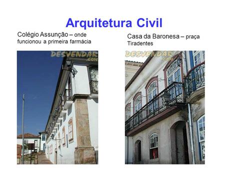 Arquitetura Civil Colégio Assunção – onde funcionou a primeira farmácia Casa da Baronesa – praça Tiradentes.