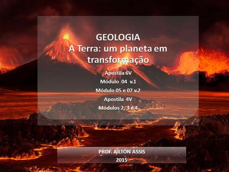 GEOLOGIA A Terra: um planeta em transformação