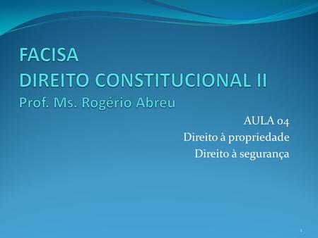 AULA 04 Direito à propriedade Direito à segurança 1.