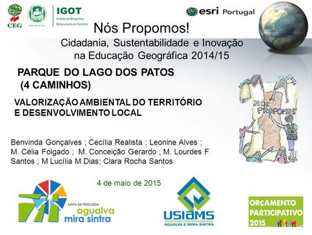 Nós Propomos! Cidadania, Sustentabilidade e Inovação na Educação Geográfica 2014/15 Benvinda Gonçalves ; Cecília Realista ; Leonine Alves ; M. Célia Folgado.