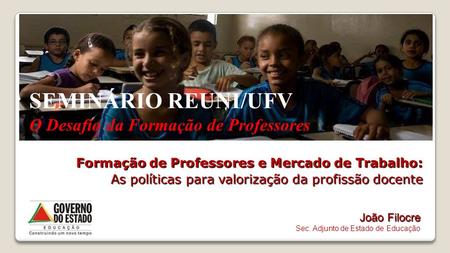 SEMINÁRIO REUNI/UFV O Desafio da Formação de Professores