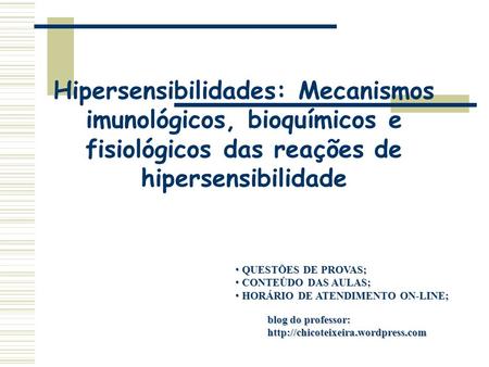 Hipersensibilidades: Mecanismos imunológicos, bioquímicos e fisiológicos das reações de hipersensibilidade QUESTÕES DE PROVAS; CONTEÚDO DAS AULAS; HORÁRIO.