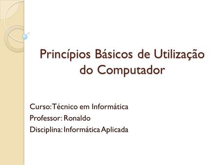 Princípios Básicos de Utilização do Computador