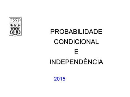 PROBABILIDADE CONDICIONAL E INDEPENDÊNCIA 2015.