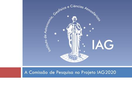 A Comissão de Pesquisa no Projeto IAG2020