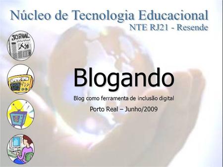 Blogando Blog como ferramenta de inclusão digital Porto Real – Junho/2009.