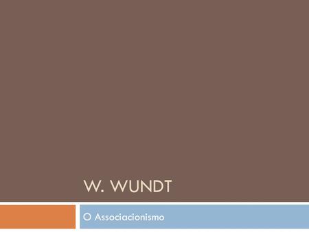 W. Wundt O Associacionismo.