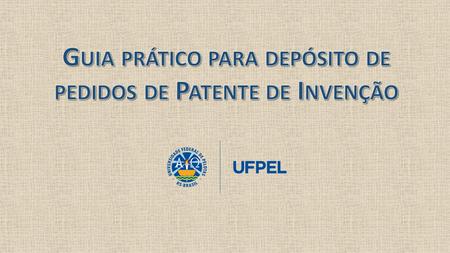 Guia prático para depósito de pedidos de Patente de Invenção