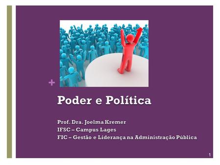 Poder e Política Prof. Dra. Joelma Kremer IFSC – Campus Lages