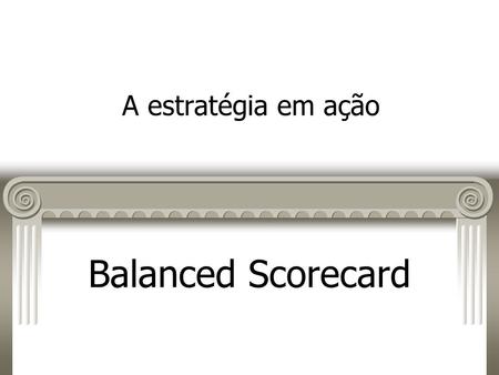 Balanced Scorecard A estratégia em ação. 2 O Balanced Scorecard é uma ferramenta de gestão que auxilia as organizações a traduzir a estratégia em objetivos.