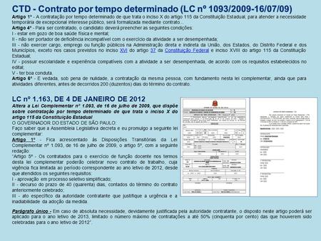 LC nº 1.163, DE 4 DE JANEIRO DE 2012 Altera a Lei Complementar nº 1.093, de 16 de julho de 2009, que dispõe sobre contratação por tempo determinado de.